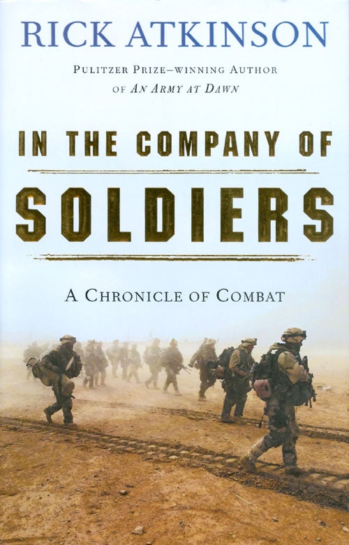 Item #073641 In the Company of Soldiers: A Chronicle of Combat. Rick Atkinson.