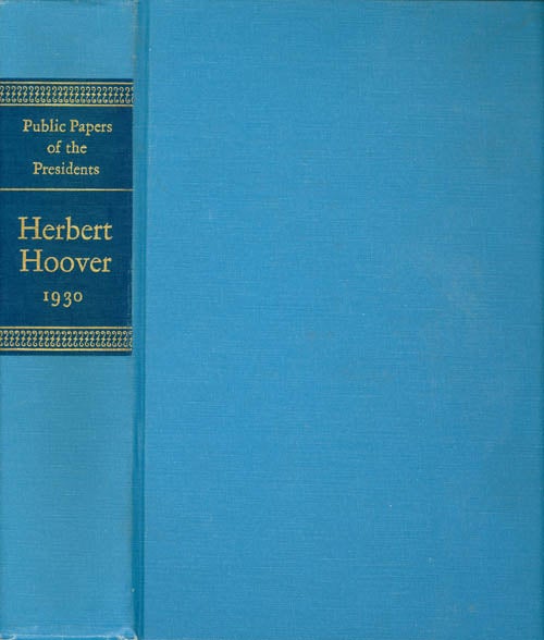 Item #073665 Public Papers of the Presidents of the United States: Herbert Hoover, Containing the Public Messages, Speeches, and Statements of the Presidents, January 1 to December 31, 1930. Herbert Hoover, James B. Rhoads, supervising archivist.