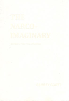 Item #073676 The Narco-Imaginary: Essays Under the Influence. Ramsey Scott