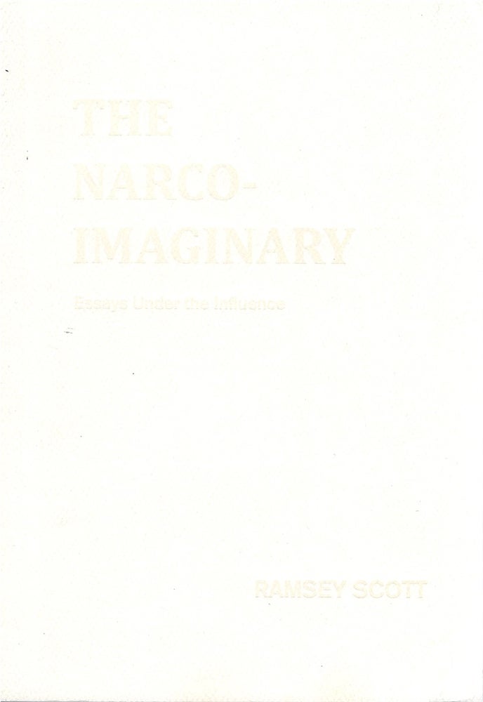 Item #073676 The Narco-Imaginary: Essays Under the Influence. Ramsey Scott.