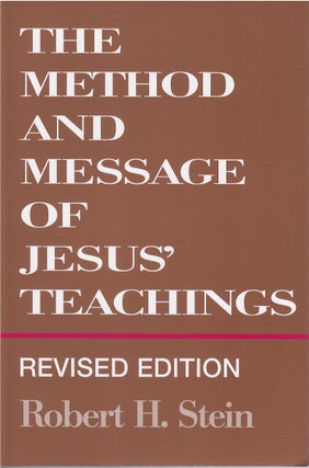 Item #073703 The Method and Message of Jesus' Teachings, Revised Edition. Robert H. Stein