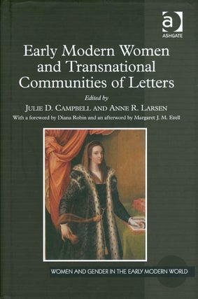 Item #073728 Early Modern Women and Transnational Communities of Letters. Julie D. Campbell, Anne...