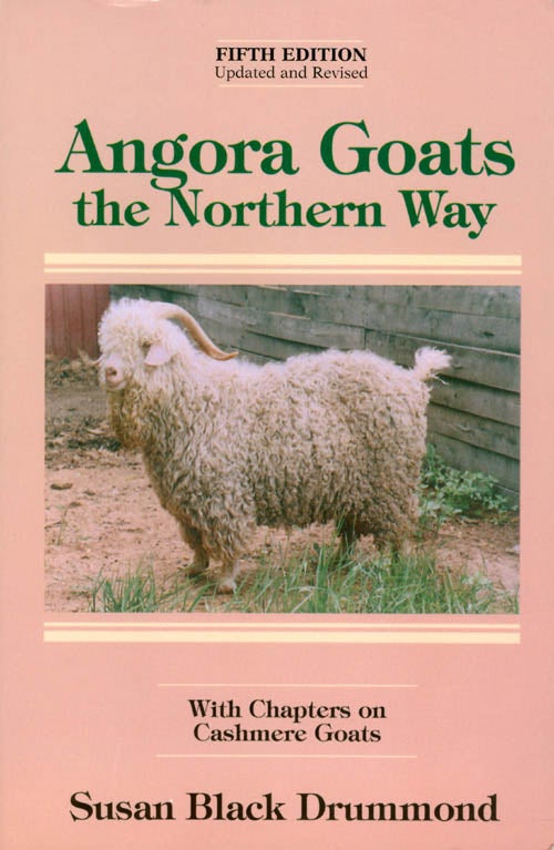 Item #073751 Angora Goats the Northern Way, with Chapters on Cashmere Goats (Fifth Edition, Updated and Revised). Susan Black Drummond.