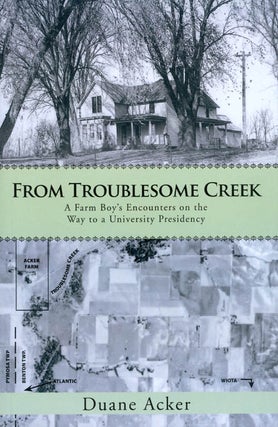 Item #073786 From Troublesome Creek: A Farm Boy's Encounters on the Way to a University...