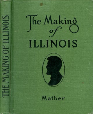 Item #073792 The Making of Illinois: A History of the State from the Earliest Records to the...