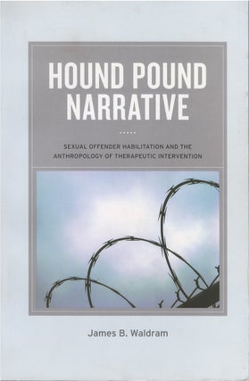 Item #073798 Hound Pound Narrative: Sexual Offender Habilitation and the Anthropology of...