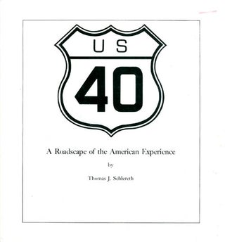 Item #073818 US 40: A Roadscape of the American Experience. Thomas J. Schlereth