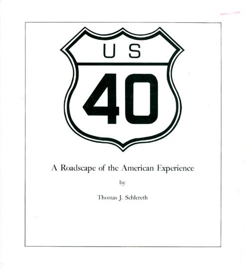 Item #073818 US 40: A Roadscape of the American Experience. Thomas J. Schlereth.