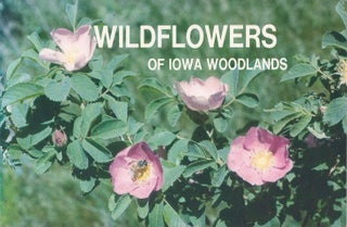 Item #073826 Wildflowers of Iowa Woodlands. Sylvan T. Runkel, Alvin F. Bull