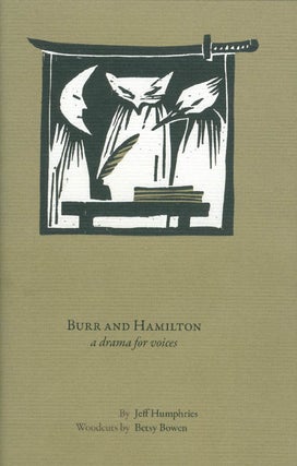 Item #073848 Burr and Hamilton: a drama for voices. Jeff Humphries