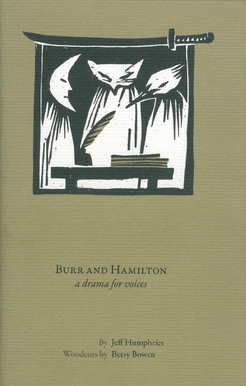 Item #073848 Burr and Hamilton: a drama for voices. Jeff Humphries.