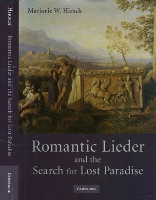 Item #073884 Romantic Lieder and the Search for Lost Paradise. Marjorie W. Hirsch