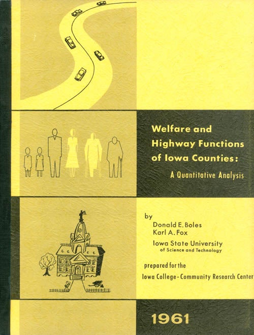 Item #073885 Welfare and Highway Functions of Iowa Counties: A Quantitative Analysis. Donald E. Boles, Karl A. Fox.