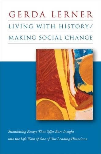 Item #073920 Living With History / Making Social Change. Gerda Lerner.