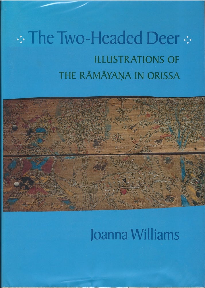 Item #073985 The Two-Headed Deer: Illustrations of the Ramayana in Orissa (California Studies in the History of Art). Joanna Williams.