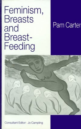 Item #074083 Feminism, Breasts and Breast-Feeding. Pam Carter