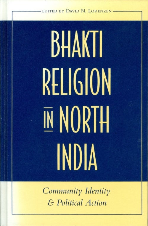 Item #074099 Bhakti Religion in North India: Community Identity and Political Action. David N. Lorenzen.