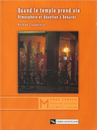Item #074107 Quand le temple prend vie : Atmosph&egrave;re et d&eacute;votion &agrave; B&eacute;nar&egrave;s. Mathieu Claveyrolas