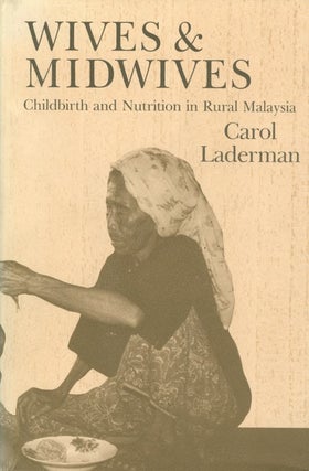 Item #074117 Wives and Midwives: Childbirth and Nutrition in Rural Malaysia (Comparative Studies...