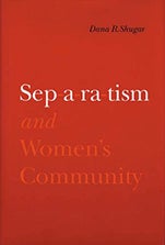 Item #074135 Separatism and Women's Community. Dana R. Shugar
