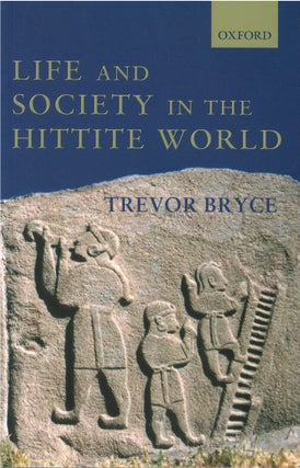 Item #074141 Life and Society in the Hittite World. Trevor Bryce