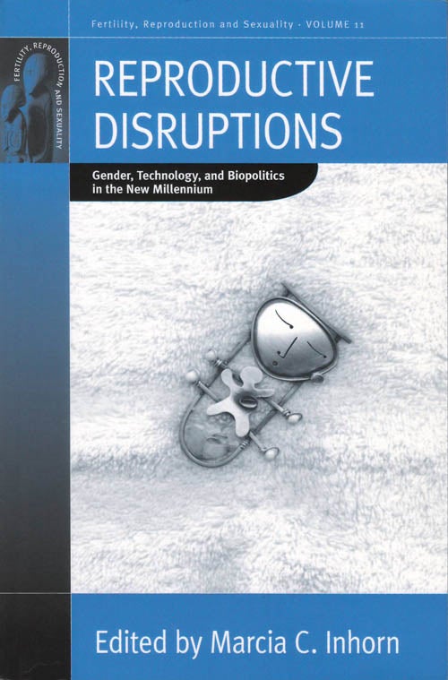 Item #074152 Reproductive Disruptions: Gender, Technology, and Biopolitics in the New Millennium (Fertility, Reproduction and Sexuality: Social and Cultural Perspectives). Marcia C. Inhorn.