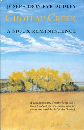 Item #074237 Choteau Creek: A Sioux Reminiscence. Joseph Iron Eye Dudley
