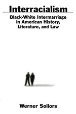 Item #074258 Interracialism: Black-White Intermarriage in American History, Literature, and Law. Werner Sollors.