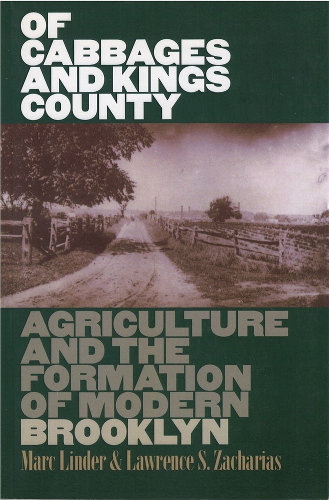 Item #074262 Of Cabbages and Kings County: Agriculture and the Formation of Modern Brooklyn. Marc Linder, Lawrence S. Zacharias.