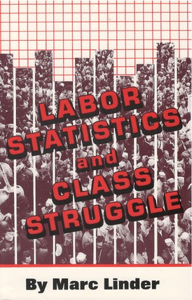Item #074263 Labor Statistics and Class Struggle. Marc Linder