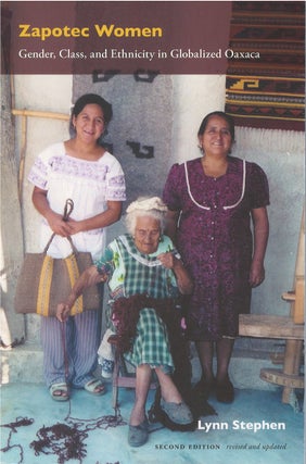 Item #074276 Zapotec Women: Gender, Class, and Ethnicity in Globalized Oaxaca (Second Edition)....