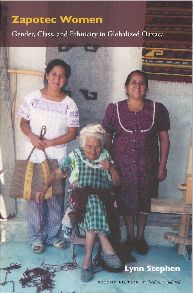 Item #074276 Zapotec Women: Gender, Class, and Ethnicity in Globalized Oaxaca (Second Edition). Lynn Stephen.