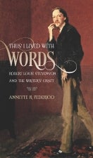 Item #074337 Thus I Lived with Words: Robert Louis Stevenson and the Writer's Craft (Muse Books). Annette R. Federico.