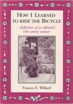 Item #074354 How I Learned to Ride the Bicycle: Reflections of an Influential 19th Century Woman....
