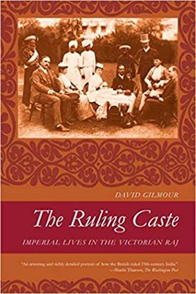 Item #074390 The Ruling Caste: Imperial Lives in the Victorian Raj. David Gilmour