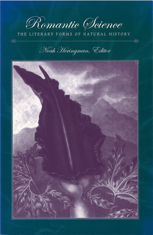 Item #074441 Romantic Science: The Literary Forms of Natural History (Studies in the Long Nineteenth Century). Noah Heringman.