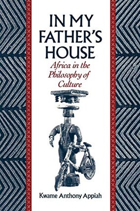 Item #074457 In My Father's House: Africa in the Philosophy of Culture. Kwame Anthony Appiah