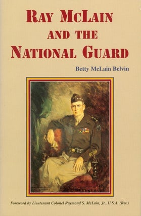 Item #074465 Ray McLain and the National Guard. Betty M. Belvin