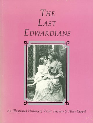 Item #074544 The Last Edwardians: An Illustrated History of Violet Trefusis & Alice Keppel. John...