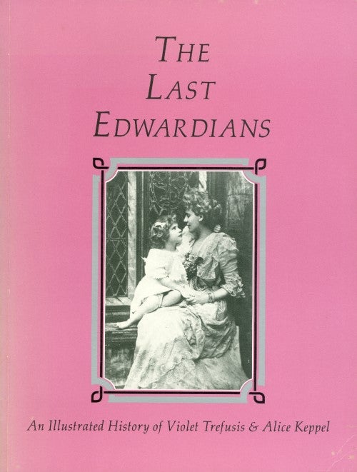 Item #074544 The Last Edwardians: An Illustrated History of Violet Trefusis & Alice Keppel. John Phillips, Peter Quennell, Lorna Sage, The Boston Atheneum.