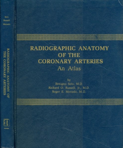 Item #074566 Radiographic Anatomy of the Coronary Arteries: An Atlas. Benigno Soto, Richard O. Russell, Jr., Roger E. Moraski.