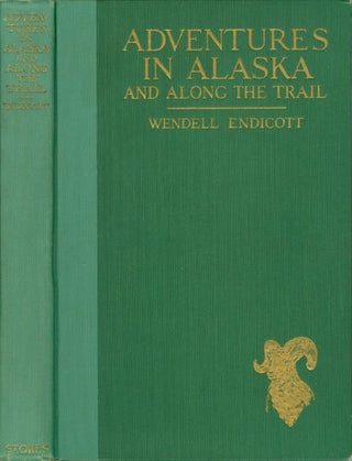 Item #074641 Adventures in Alaska and Along the Trail. Wendell Endicott