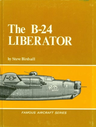 Item #074679 The B-24 Liberator (Famous Aircraft Series). Steve Birdsall