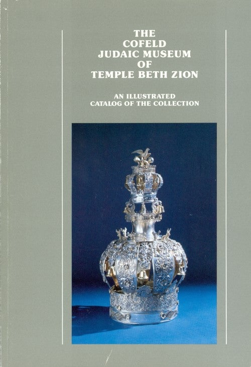 Item #074680 The Cofeld Judaic Museum of Temple Beth Zion: An illustrated catalog of the collection. Beverly R. Cohen.