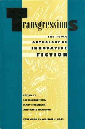 Item #074694 Transgressions: The Iowa Anthology of Innovative Fiction. Lee Montgomery, Mary...