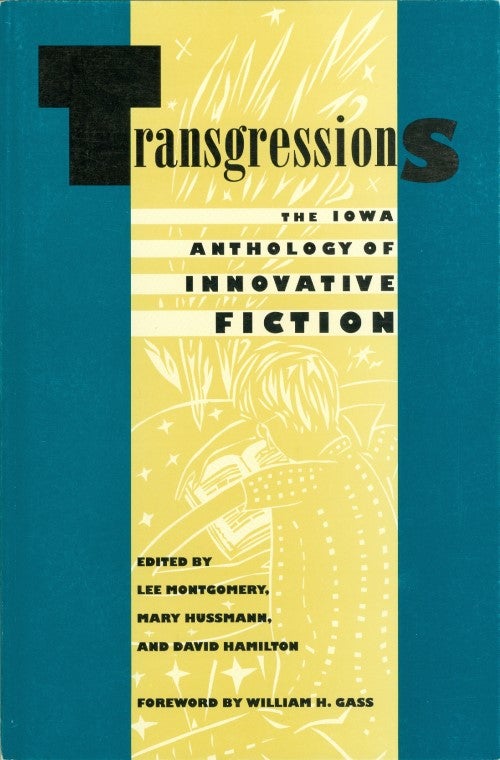 Item #074694 Transgressions: The Iowa Anthology of Innovative Fiction. Lee Montgomery, Mary Hussmann, David Hamilton.