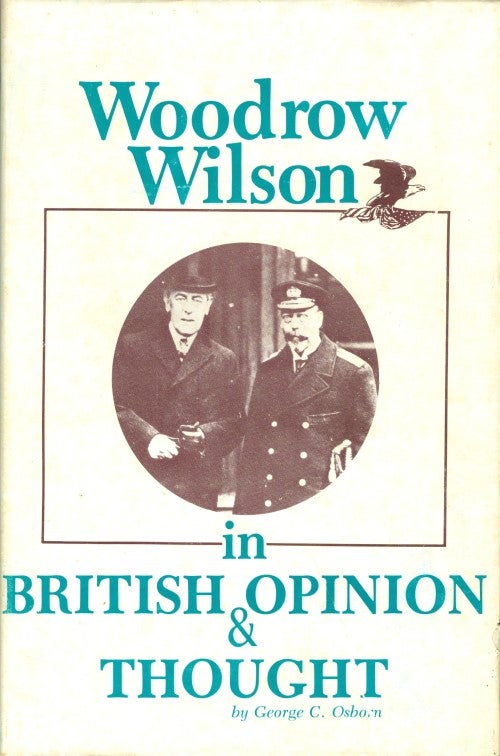 Item #074802 Woodrow Wilson in British Opinion and Thought. George C. Osborn.