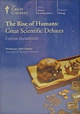Item #074842 The Rise of Humans: Great Scientific Debates (Course Guidebook). John Hawks
