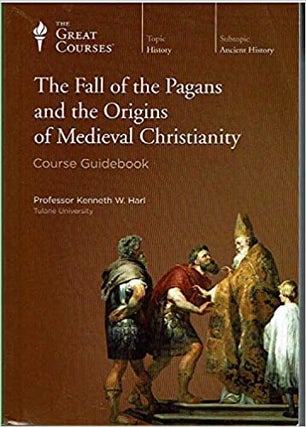 Item #074847 The Fall of the Pagans and the Origins of Medieval Christianity (Course Guidebook)....