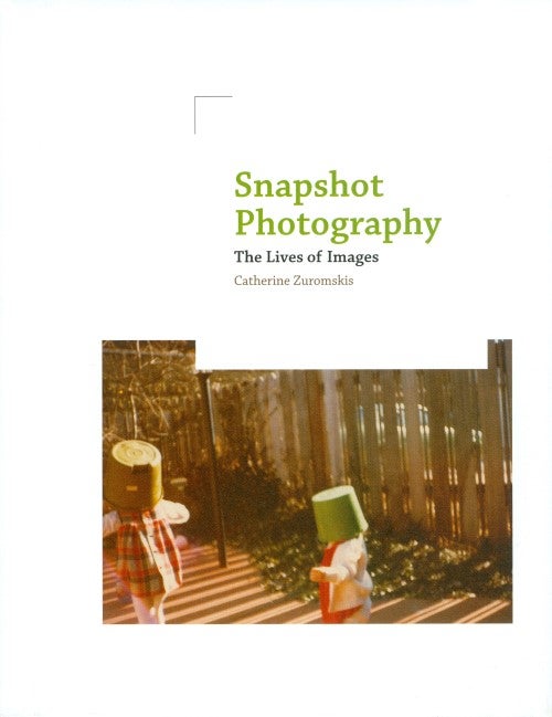 Item #074908 Snapshot Photography: The Lives of Images (The MIT Press). Catherine Zuromskis.